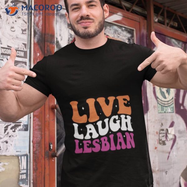 Live Laugh Lesbian Lgbt Pride Month Shirt