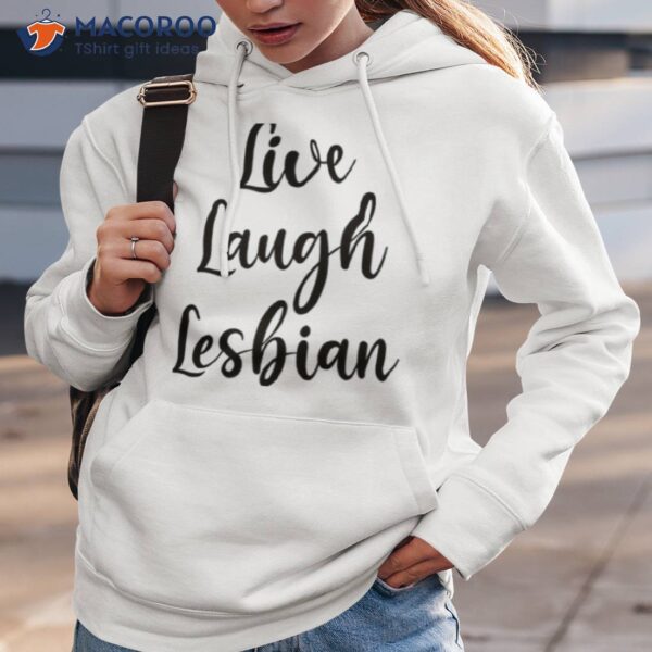 Live Laugh Lesbian Lgbtq Gay Pride Shirt