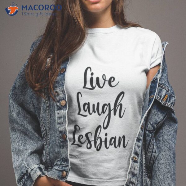 Live Laugh Lesbian Lgbtq Gay Pride Shirt