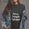 Live Laugh Lobster Shirt