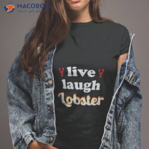 live laugh lobster shirt tshirt 2