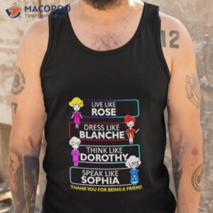 live like rose dress like blanche think like dorothy speak like sophia shirt tank top