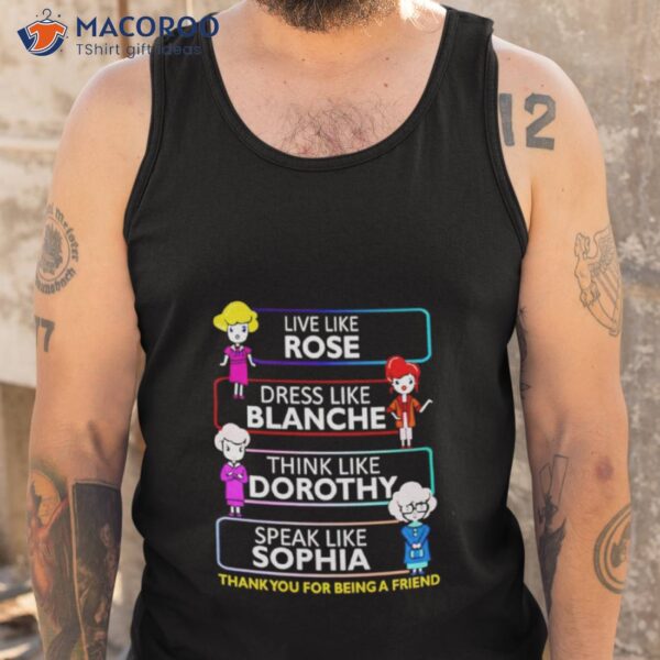 Live Like Rose Dress Like Blanche Think Like Dorothy Speak Like Sophia Shirt