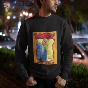 looney i got 5 on it shirt sweatshirt