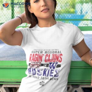 louisiana ragin cajuns vs washington huskies 2023 division i softball super regional the road to the wcws shirt tshirt 1