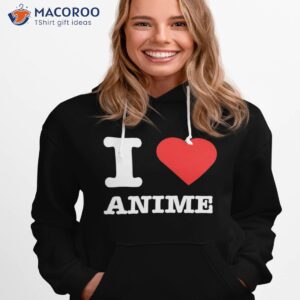 love anime i heart shirt hoodie 1 1