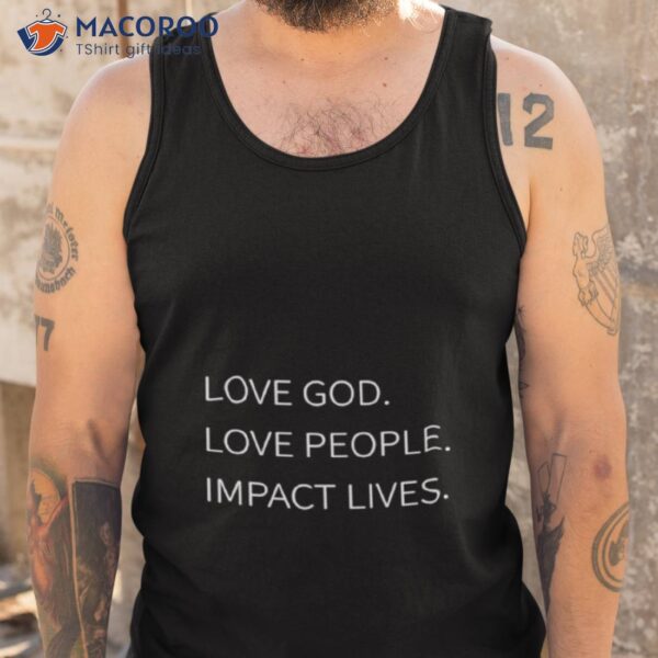 Love God Love People Impacshirt