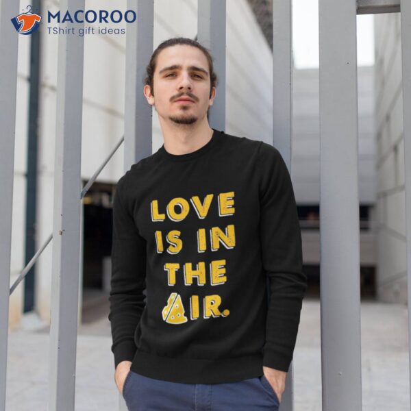 Love Is In The Air Shirt