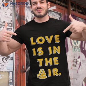 love is in the air shirt tshirt 1