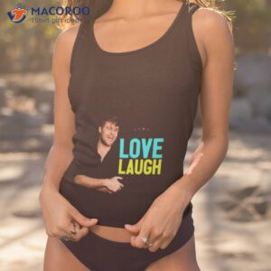 love laugh garrett watts shirt tank top 1
