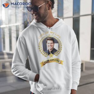 love of my life tom cruise shirt hoodie 1