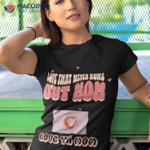 love that never runs out mom shirt tshirt 1