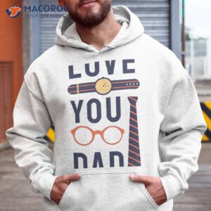 love you dad fathers day t shirt hoodie 1