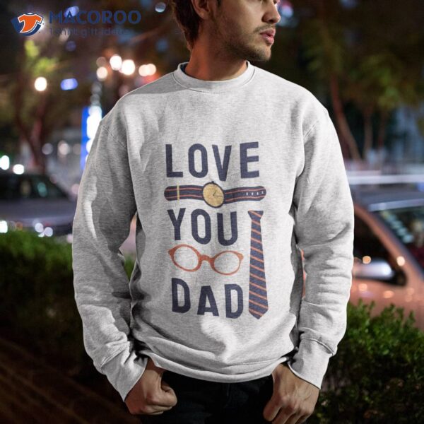 Love You Dad, Fathers Day  T-Shirt