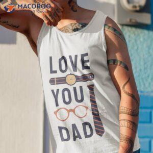 love you dad fathers day t shirt tank top 1