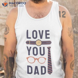 love you dad fathers day t shirt tank top