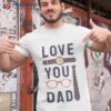 Love You Dad, Fathers Day  T-Shirt