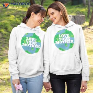 love your mother earth day t shirt hoodie 1
