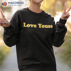 love youse shirt sweatshirt 2
