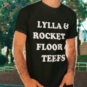 lylla amp rocket floor teefs shirt tshirt