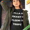 Lylla & Rocket & Floor & Teefs Shirt