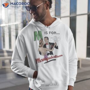 m is for manipulation shirt hoodie 1