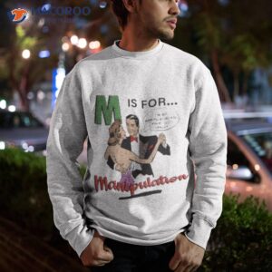 m is for manipulation shirt sweatshirt