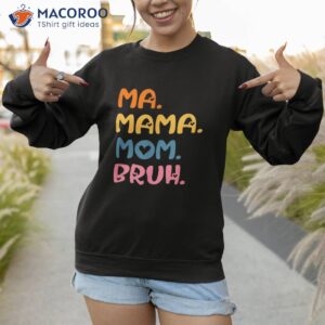 ma mama mom bruh mother mommy mother s day humor and funny shirt sweatshirt