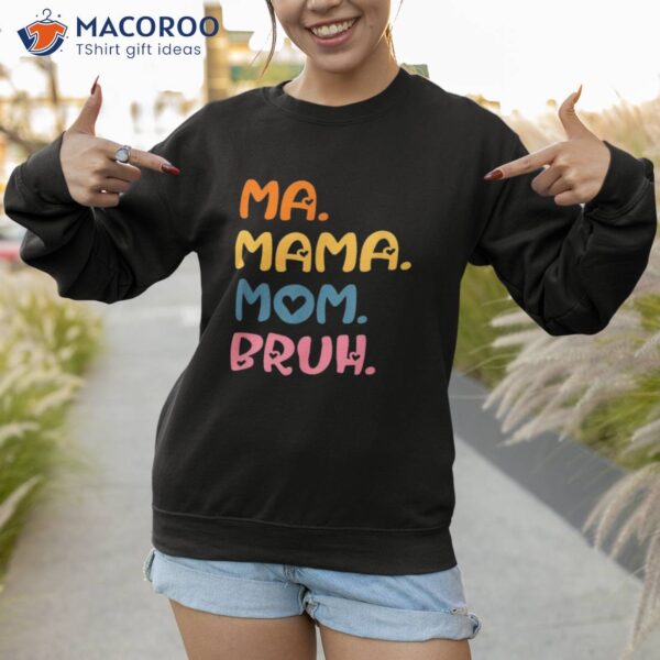 Ma Mama Mom Bruh Mother Mommy Mother’s Day Humor And Funny Shirt