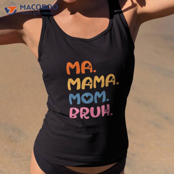 Ma Mama Mom Bruh Mother Mommy Mother’s Day Humor And Funny Shirt