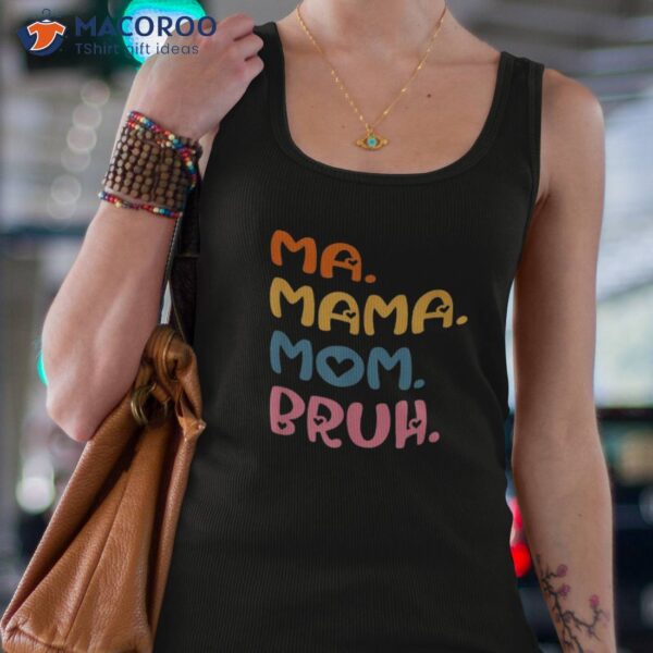 Ma Mama Mom Bruh Mother Mommy Mother’s Day Humor And Funny Shirt