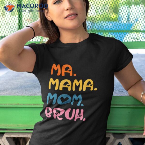 Ma Mama Mom Bruh Mother Mommy Mother’s Day Humor And Funny Shirt