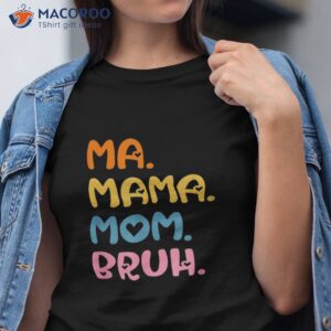 ma mama mom bruh mother mommy mother s day humor and funny shirt tshirt