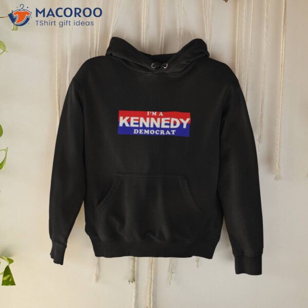 Macy R. Noe I’m A Kennedy Democrashirt