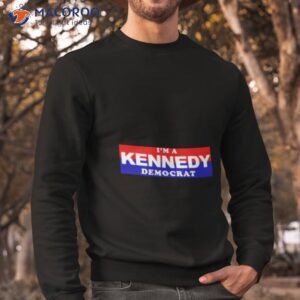 macy r noe im a kennedy democrat shirt sweatshirt