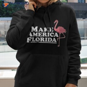 make america florida funny flamingo shirt hoodie