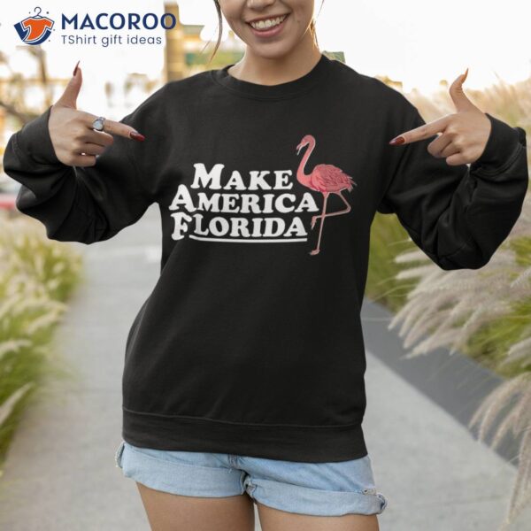 Make America Florida Funny Flamingo Shirt