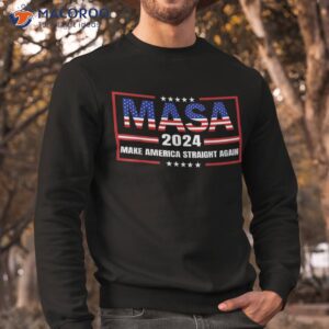 make america straight again political funny masa 4th of july shirt sweatshirt