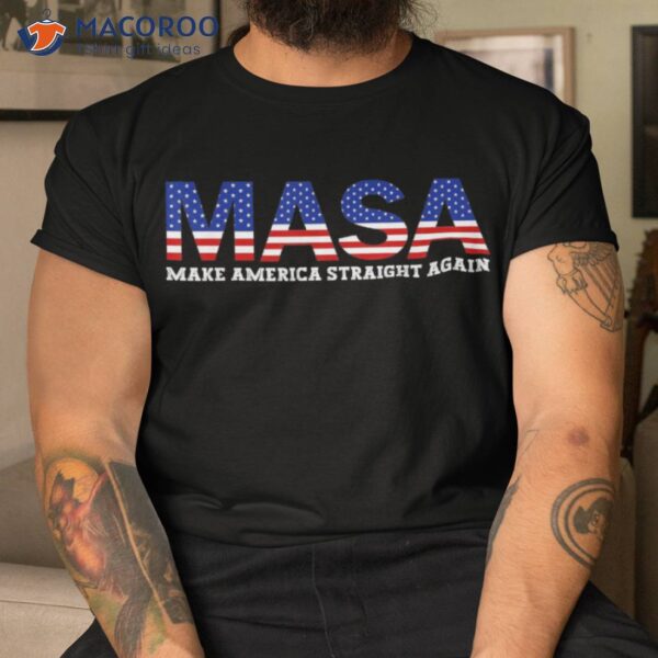 Make America Straight Again Political Funny Masa 4th Of July Shirt