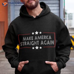 make america straight again political funny sarcastic shirt hoodie 2