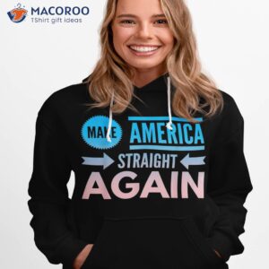 make america straight again shirt hoodie 1 1