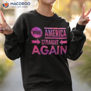 make america straight again shirt sweatshirt 2 1