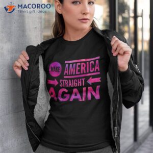 make america straight again shirt tshirt 3