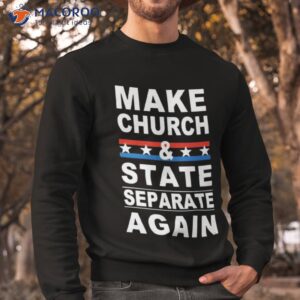 make church and state separate again shirt sweatshirt