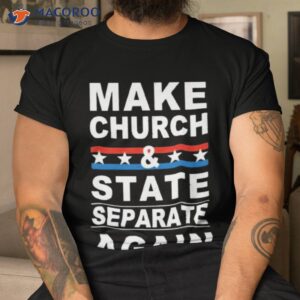 make church and state separate again shirt tshirt