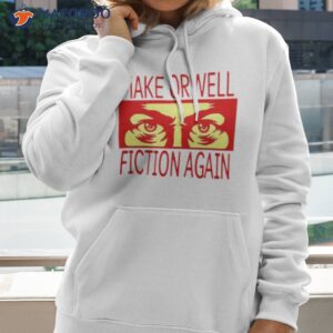 make orwell fiction again shirt 3 hoodie