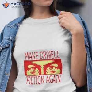 make orwell fiction again shirt 3 tshirt