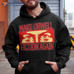 make orwell fiction again shirt hoodie