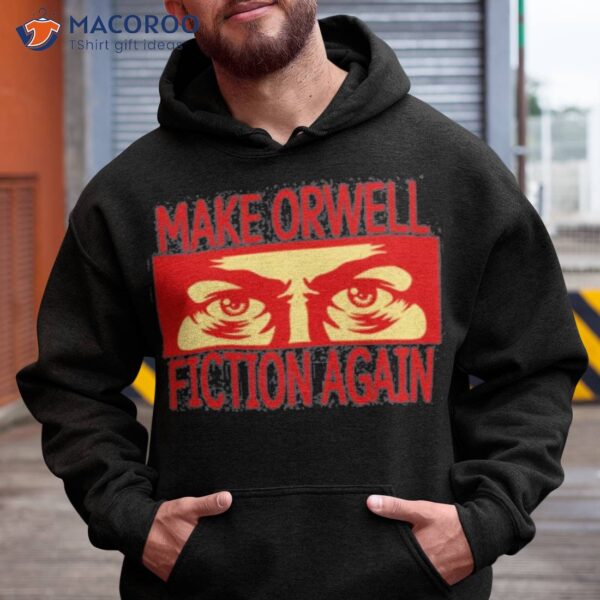 Make Orwell Fiction Again Shirt