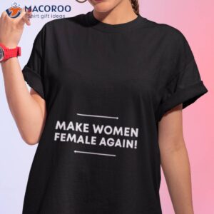 make women female again shirt tshirt 1